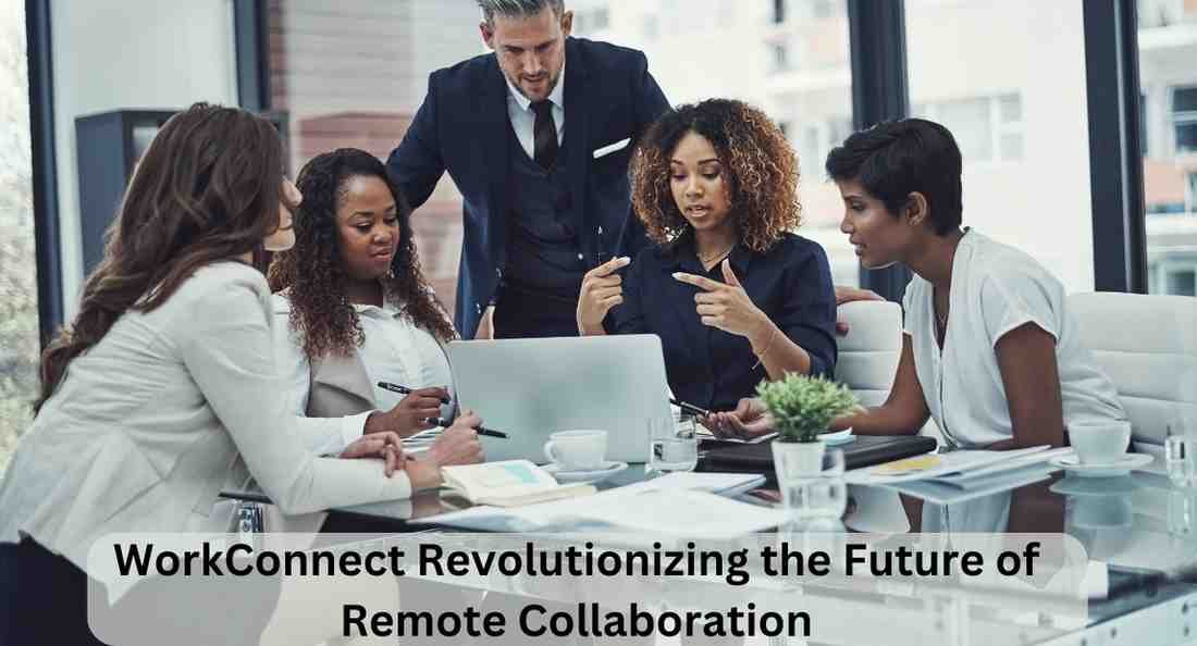 WorkConnect: Revolutionizing the Future of Remote Collaboration